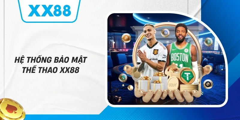 Hệ thống bảo mật Thể Thao XX88