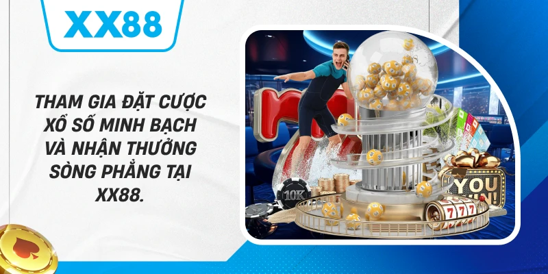 Tham gia đặt cược xổ số minh bạch và nhận thưởng sòng phẳng tại XX88.