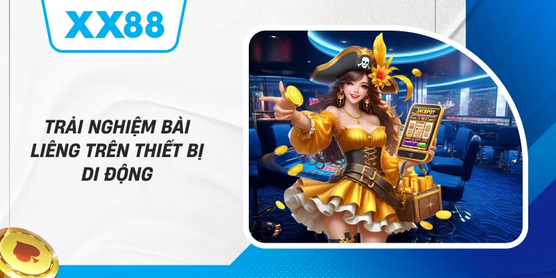 Trải nghiệm bài Liêng trên thiết bị di động